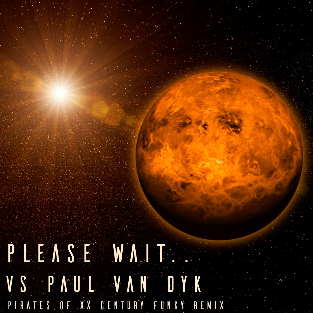 Please Wait... - Please Wait... vs Paul Van Dyk - Pirates XX century Funky Remix